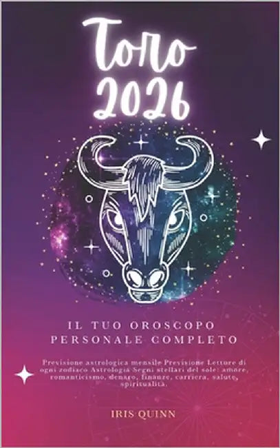 Il Tuo Oroscopo Personale Completo Toro 2026: Previsione Astrologica Mensile Previsione Letture Di Ogni Zodiaco Astrologia Segni Stellari Del Sole: Am by Quinn, Iris