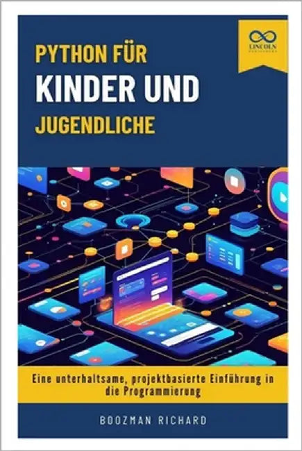 Python für Kinder und Jugendliche: Eine unterhaltsame, projektbasierte Einführung in die Programmierung by Richard, Boozman