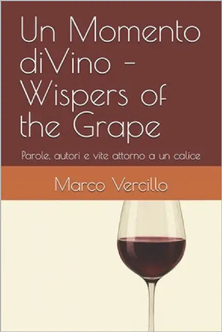 Un Momento diVino - Wispers of the Grape: Parole, autori e vite attorno a un calice by Vercillo, Marco
