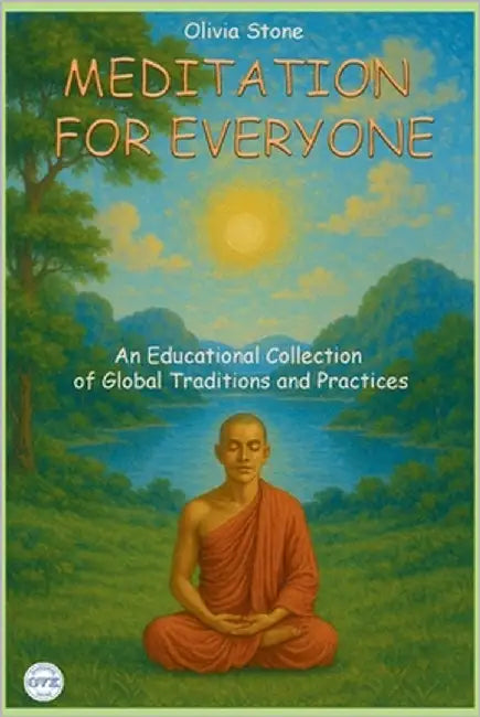 Meditation for Everyone: An Educational Collection of Global Traditions and Practices by Stone, Olivia