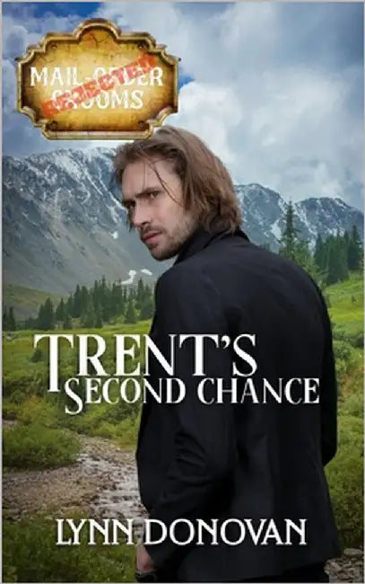 Trent's Second Chance: Rejected Mail-Order Groom Book 6 by Donovan, Lynn