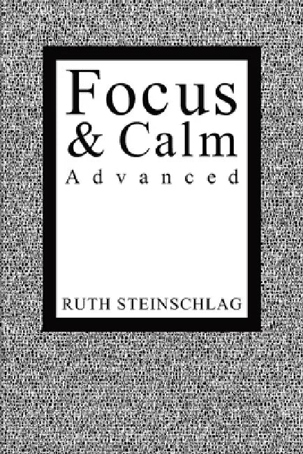 Focus & Calm Advanced by Ruth Steinschlag