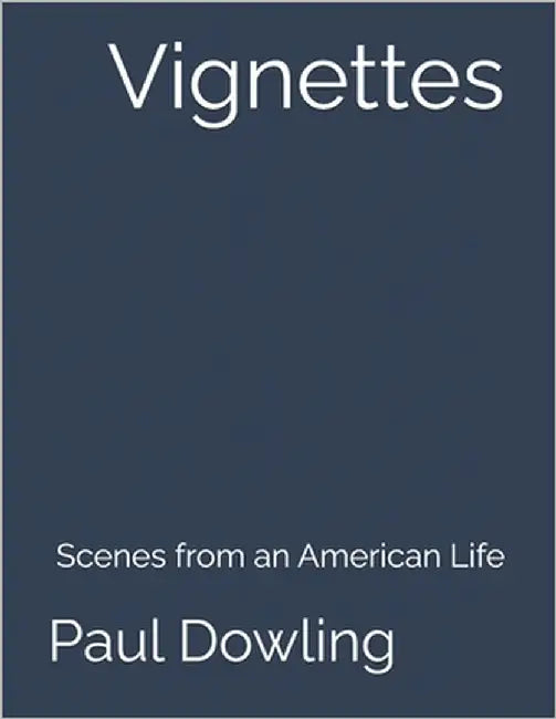 Vignettes: Scenes from an American Life by Dowling, Paul