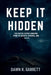 Keep It Hidden: The Knotek Sisters Shocking Story of Secrets, Survival, and Justice by Dawn R. Garrett