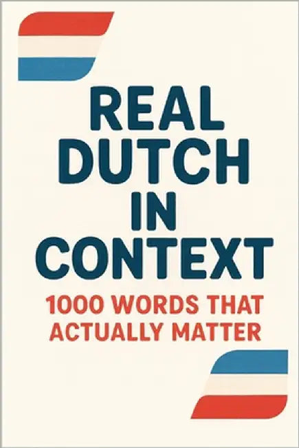 Real Dutch in Context - 1000 Words That Actually Matter by DuPont, Alex