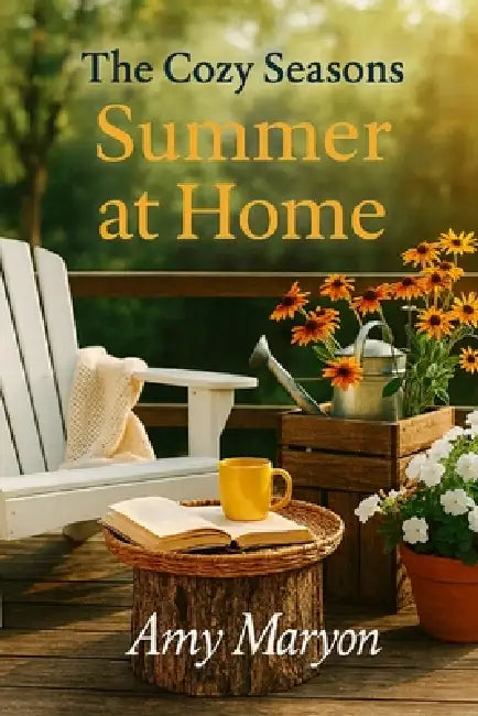 The Cozy Seasons: Summer at Home by Amy Jo Maryon