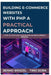 Building E-Commerce Websites with PHP: A Practical Approach: A Step-by-Step Guide to Developing Secure ECommerce Websites by Timo Dorn, Benno Wenzel
