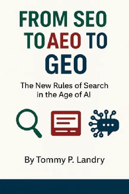 From SEO to AEO to GEO: The New Rules of Search in the Age of AI by Tommy P. Landry