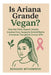 Is Ariana Grande Vegan?: How Her Plant-Based Lifestyle Inspires Fans, Supports Animal Rights & Inspires Thoughtful Cancer Gifts by Bongani Mthombeni
