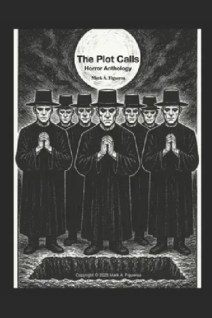 The Plot Calls: A Horror Anthology by Mark Figueroa