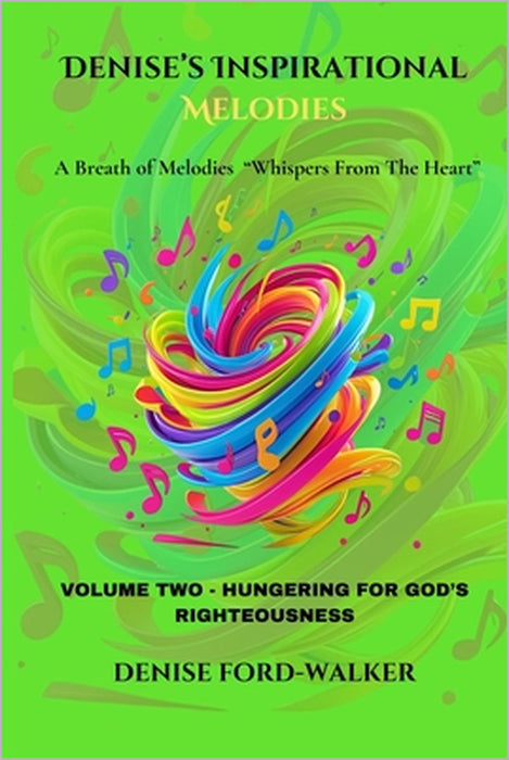 Denise's Inspirational Melodies a Breath of Melodies "Whispers from the Heart: Volume Two - Hungering for God's Righteousness by Denise Ford-Walker