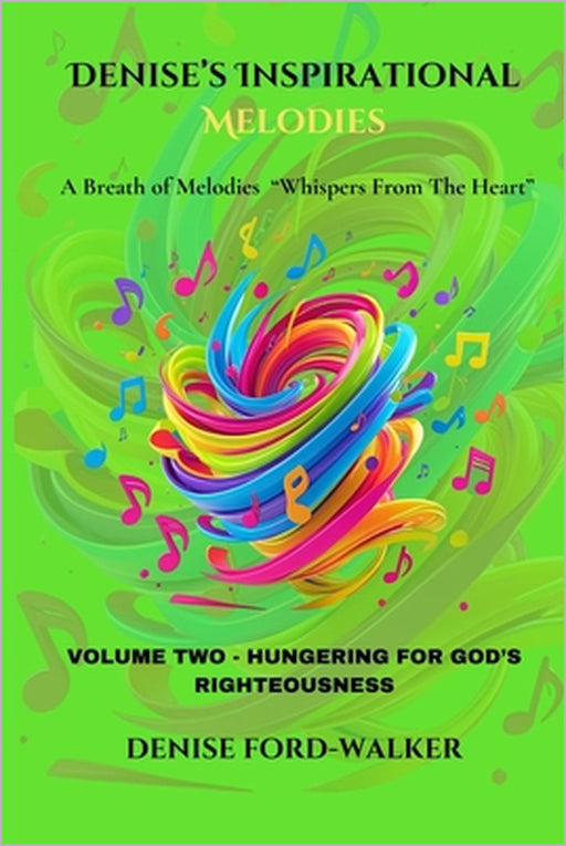 Denise's Inspirational Melodies a Breath of Melodies "Whispers from the Heart: Volume Two - Hungering for God's Righteousness by Denise Ford-Walker