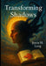 Transforming Shadows: Practical Experiments to Overcome Negative Thoughts, Emotional Pain, and Anxiety: Self-Experimentation Guide to Mastering Resili by Joren H. Lang
