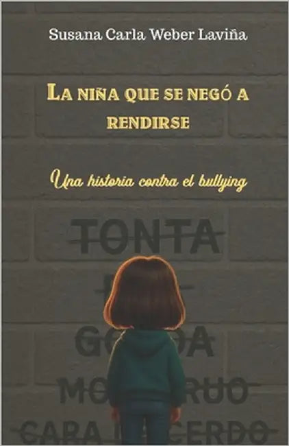 La niña que se negó a rendirse: Una historia contra el bullying by Weber Laviña, Susana Carla