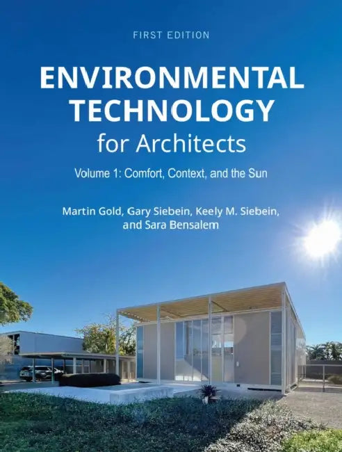 Environmental Technology for Architects: Volume 1: Comfort, Context, and the Sun by Martin Gold, Keely M. Siebein, Gary Siebein