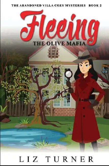 Fleeing the Olive Mafia: The Abandoned Villa Cozy Mysteries - Book 2 by Liz Turner