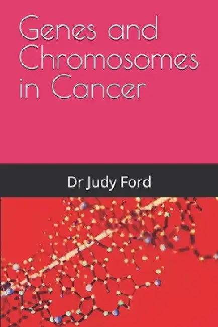 Genes and Chromosomes in Cancer by Judy Ford