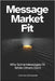 Message Market Fit: Why Some Messages Fit While Others Don't by Hoffsuemmer, Jonathan