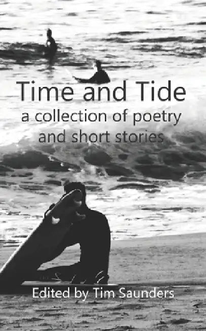 Tide and Time: a collection of poetry and short stories by Tim Saunders