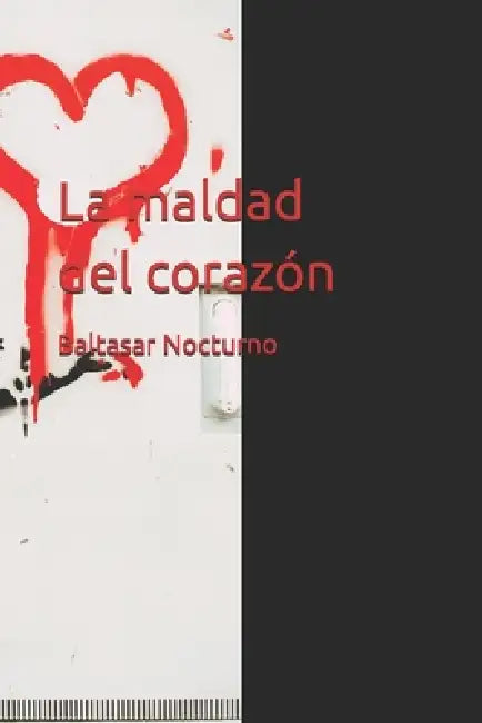La maldad del corazón by Baltasar Nocturno