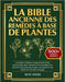 La Bible Ancienne des Remèdes à Base de Plantes: Le Guide Complet pour un Bien-Être Holistique avec des Recettes Naturelles Secrets Ancestraux pour la by Skye Webb