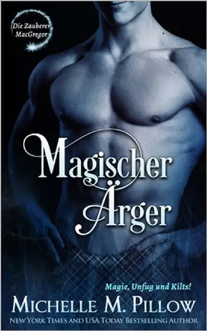 Magischer Ärger: Magie, Unfug und Kilts! by Pillow, Michelle M.