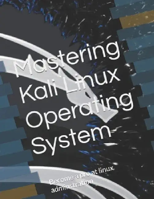 Mastering Kali Linux Operating System: Become a pro at linux adminstration by Mehul Kothari