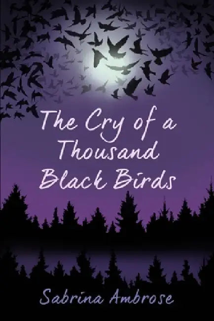 The Cry of a Thousand Black Birds by Sabrina Ambrose