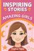 Inspiring Stories for Amazing Girls: Motivational Short Stories of Courage, Kindness, Humility, Honesty, Confidence, and Gratitude by Sophie Fable