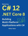 Mastering C# 12 .Net Core 8: Contemporary Multi-Platform Development with ASP.NET, Blazor, and EF Core: Build Web Applications, Microservices, and API by Asher Vane