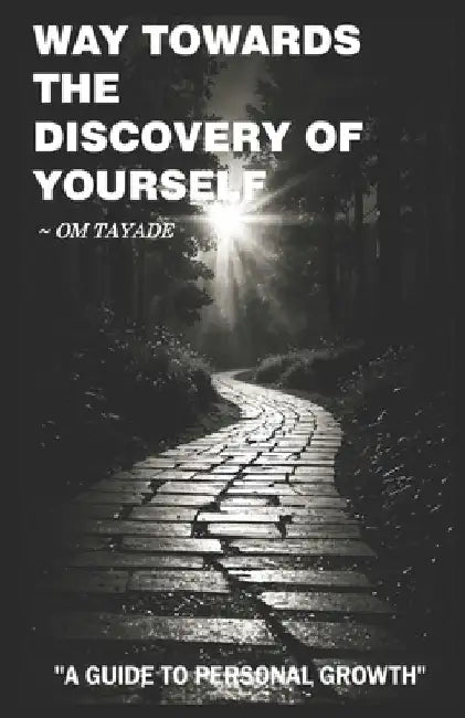 Way Towards The Discovery Of Yourself: A Guide to Personal Growth by Om Tayade