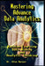 Mastering Advance Data Analytics Machine Learning, Data Mining and Analytic Thinking by Alex Harper