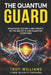 The Quantum Guard: Redefining Security and Privacy in the Age of AI and Quantum Computing by Troy Williams