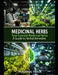 Your Essential Medicinal Herbs: A Guide to Herbal Remedies: A step-by-step guide to live a healthy natural life by H. Islam