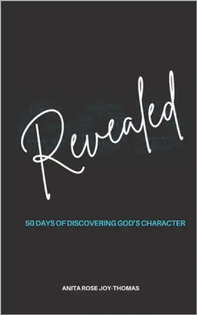 Revealed - 50 Days of Discovering God's Character: Meditations on God's Name by Joy-Thomas, Anita
