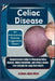 Celiac Disease: An Autoimmune Disorder Triggered by Gluten: Comprehensive Guide to Managing Celiac Disease, Gluten Sensitivity, and Li by Graham Julian Oliver