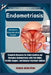 Endometriosis: Women's Reproductive Health: Complete Resource for Understanding and Managing Endometriosis with Pain Relief, Fertilit by Graham Julian Oliver