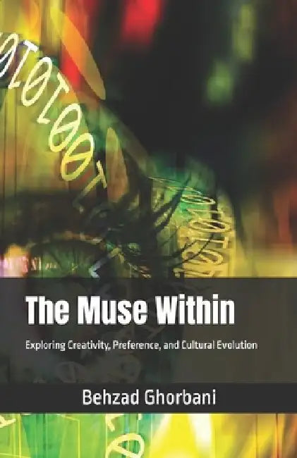 The Muse Within: Exploring Creativity, Preference, and Cultural Evolution by Behzad Ghorbani
