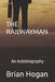 The Railwayman: An Autobiography by Brian Hogan