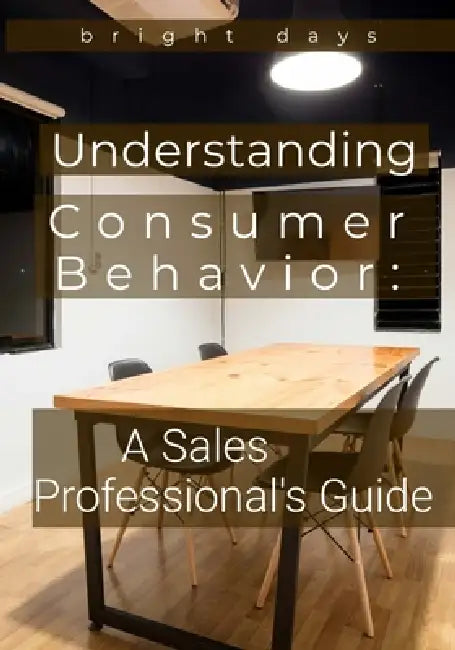Understanding Consumer Behavior: A Sales Professional's Guide by Bright Days