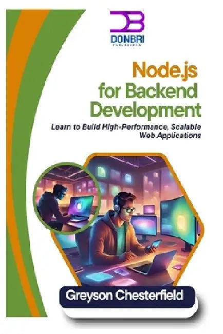 Node.js for Backend Development: Learn to Build High-Performance, Scalable Web Applications by Greyson Chesterfield