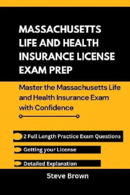 Massachusetts Life and Health Insurance License Exam Prep: Master the Massachusetts and Health Insurance Exam with Confidence by Steve Brown