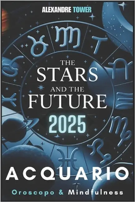 Oroscopo Mindfulness 2025 Acquario: The Stars and the Future by Tower, Alexandre