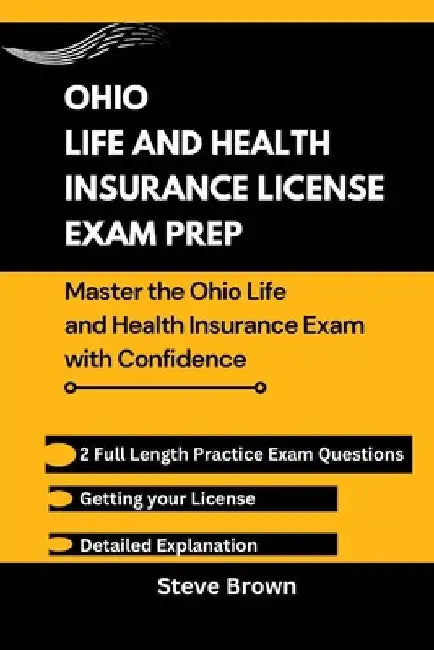 Ohio Life and Health Insurance License Exam Prep: Master the Ohio Life and Health Insurance Exam with Confidence by Steve Brown