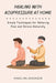 Healing with Acupressure at Home: Simple Techniques for Relieving Pain and Stress Naturally by Angelina Sorenson