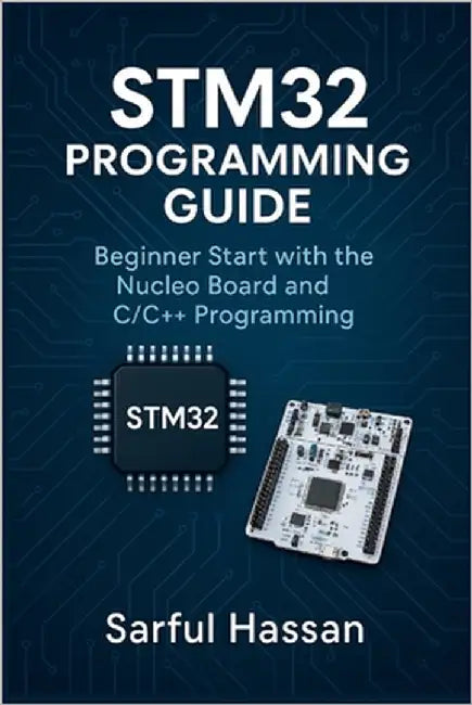 STM32 Programming Guide: Beginner Start with the Nucleo Board and C/C++ Programming by Hassan, Sarful