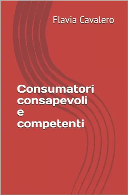 Consumatori consapevoli e competenti by Cavalero, Flavia