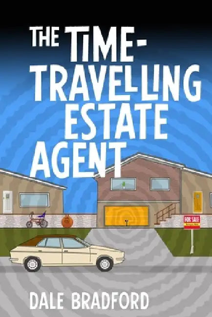 The Time-Travelling Estate Agent by Dale Bradford