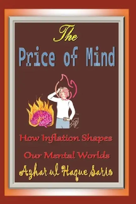The Price of Mind: How Inflation Shapes Our Mental Worlds by Azhar Ul Haque Sario