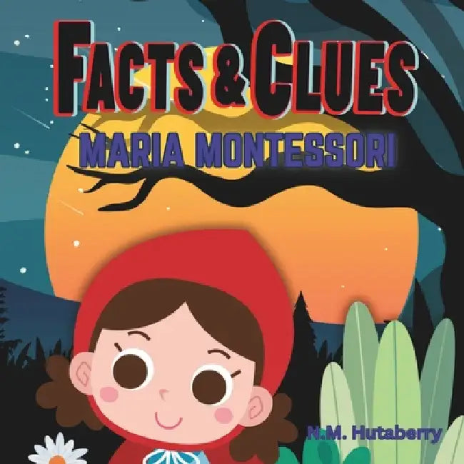 Facts & Clues: Maria Montessori by Hutaberry Publishing, N. M. Hutaberry